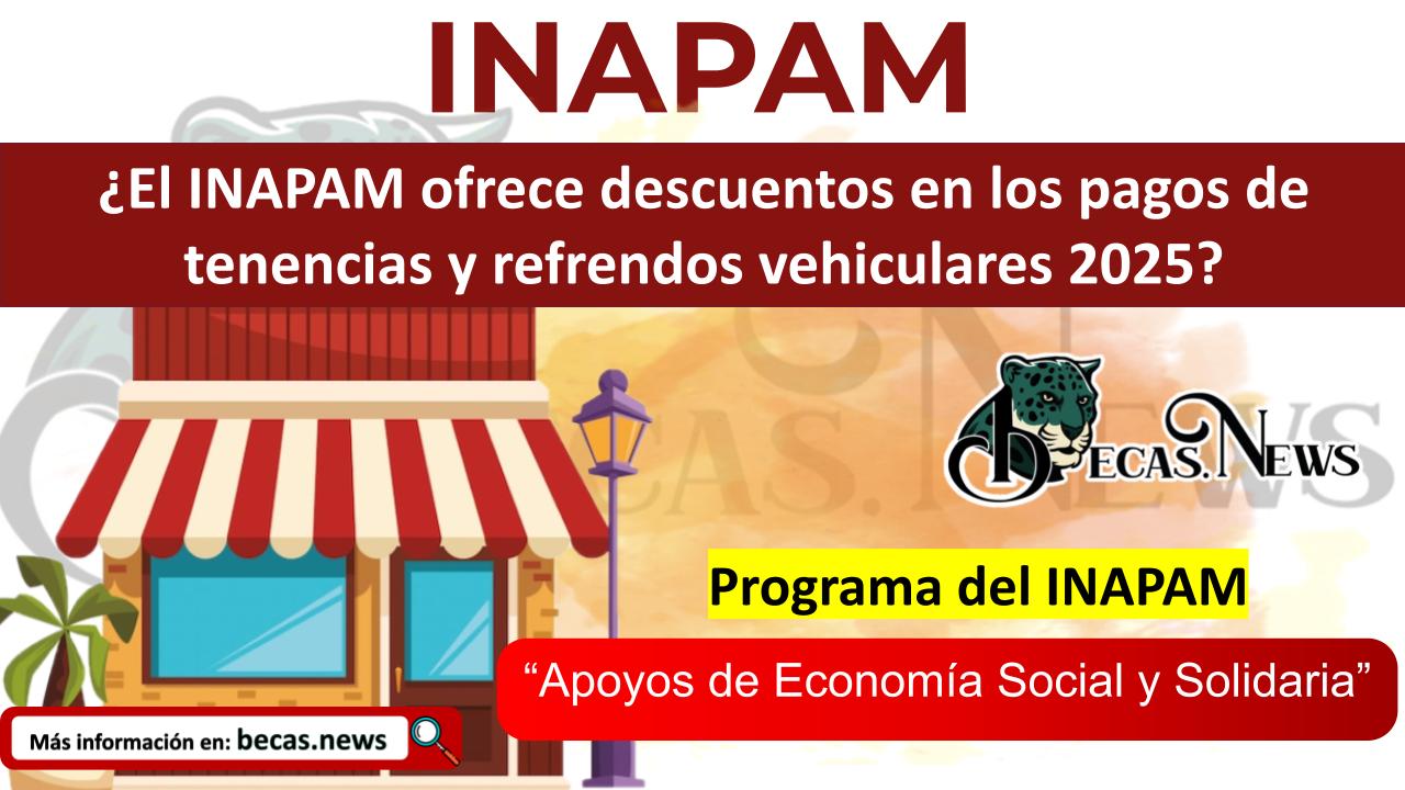 ¿El INAPAM ofrece descuentos en los pagos de tenencias y refrendos vehiculares 2025?