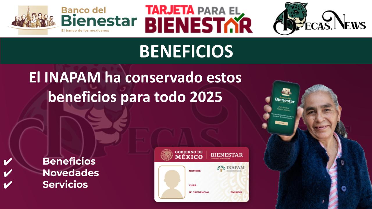 El INAPAM ha conservado estos beneficios para todo 2025