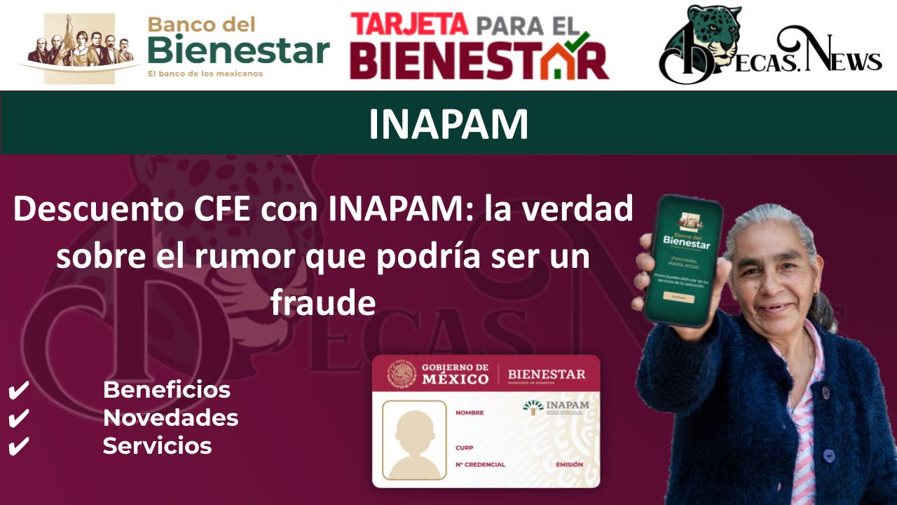 Descuento CFE con INAPAM: la verdad sobre el rumor que podría ser un fraude
