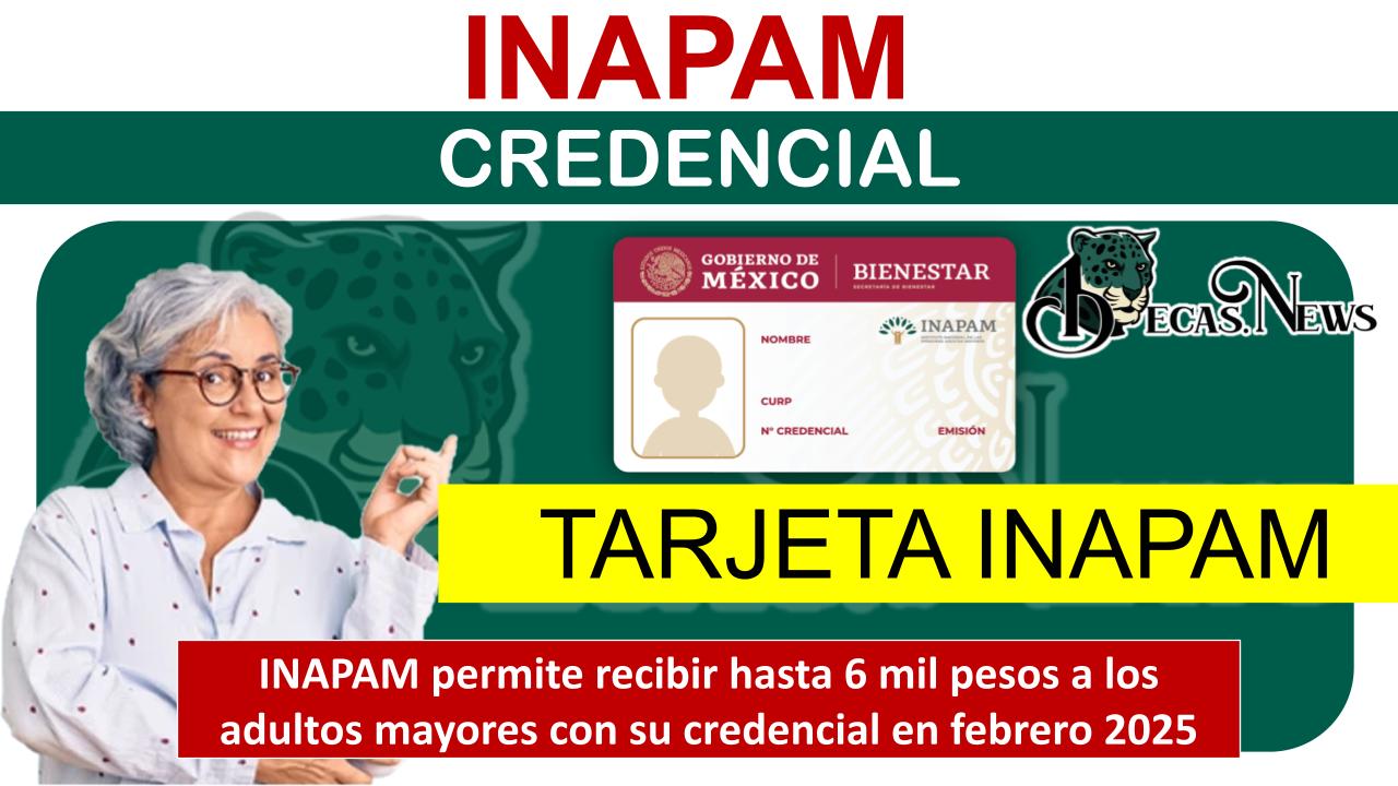 INAPAM permite recibir hasta 6 mil pesos a los adultos mayores con su credencial en febrero 2025