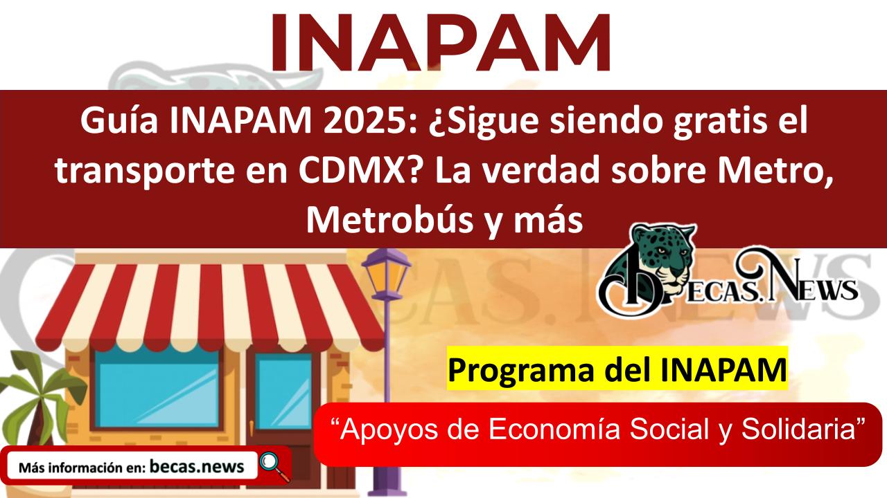 ▷ Guía INAPAM 2025: ¿Sigue siendo gratis el transporte en CDMX? La verdad sobre Metro, Metrobús y más » 2025 BECAS.NEWS 🥇 Guía INAPAM 2025: ¿Sigue siendo gratis el transporte en CDMX? La verdad sobre Metro, Metrobús y más