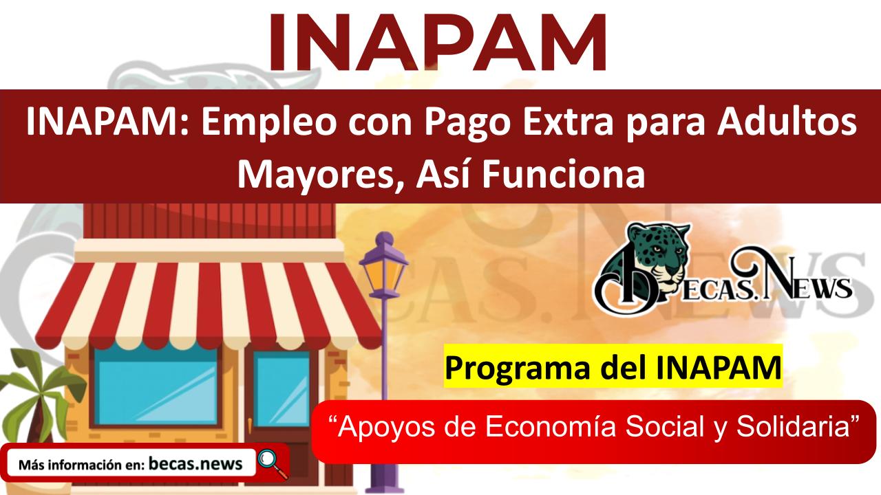 ▷ INAPAM: Empleo con Pago Extra para Adultos Mayores, Así Funciona » 2025 BECAS.NEWS 🥇 INAPAM: Empleo con Pago Extra para Adultos Mayores, Así Funciona