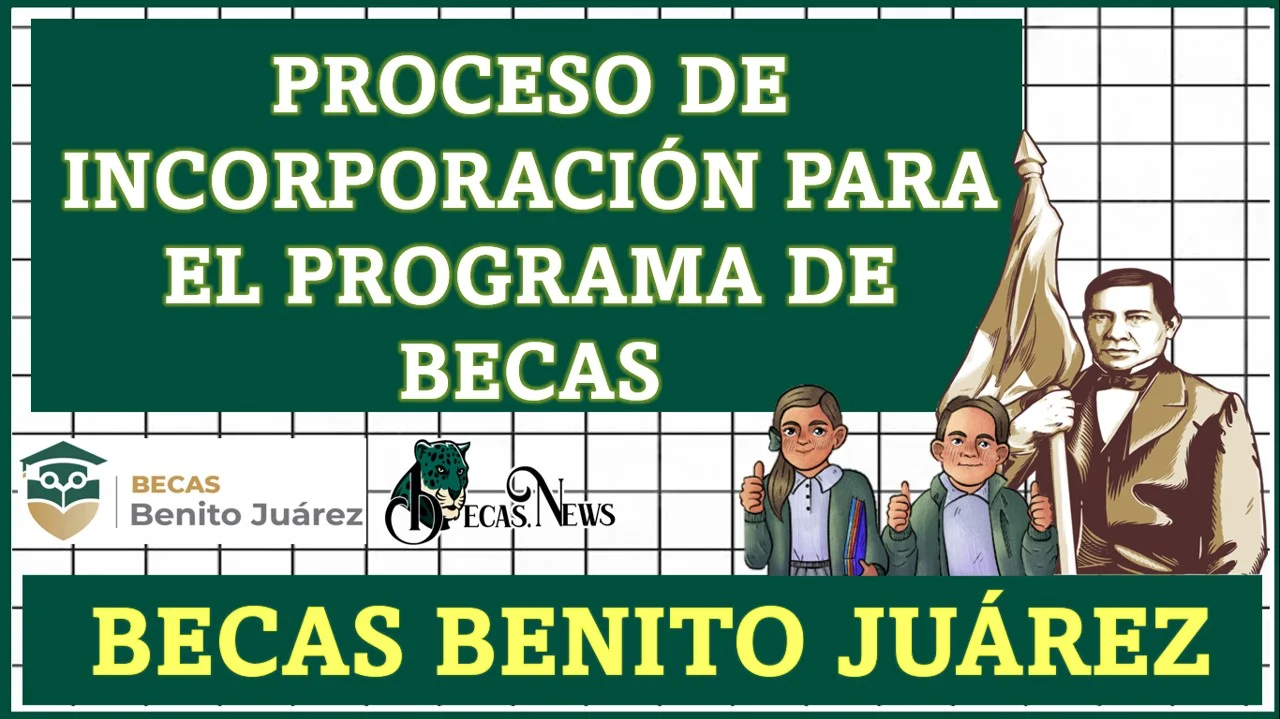 Proceso de incorporación para el Programa de Becas Benito Juárez Nivel Básico 