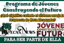 Programa de Jóvenes Construyendo el Futuro ¿Qué significa cuándo el sistema te arroja la respuesta de META ALCANZADA?