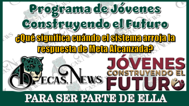 Programa de Jóvenes Construyendo el Futuro ¿Qué significa cuándo el sistema te arroja la respuesta de META ALCANZADA?