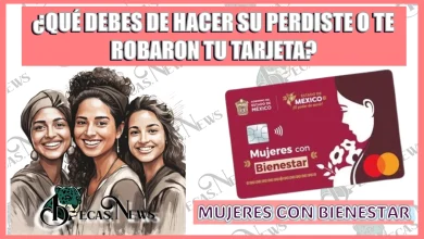  ¿QUÉ DEBES DE HACER SI PERDISTE O TE ROBARON TU TARJETA DE MUJERES CON BIENESTAR?