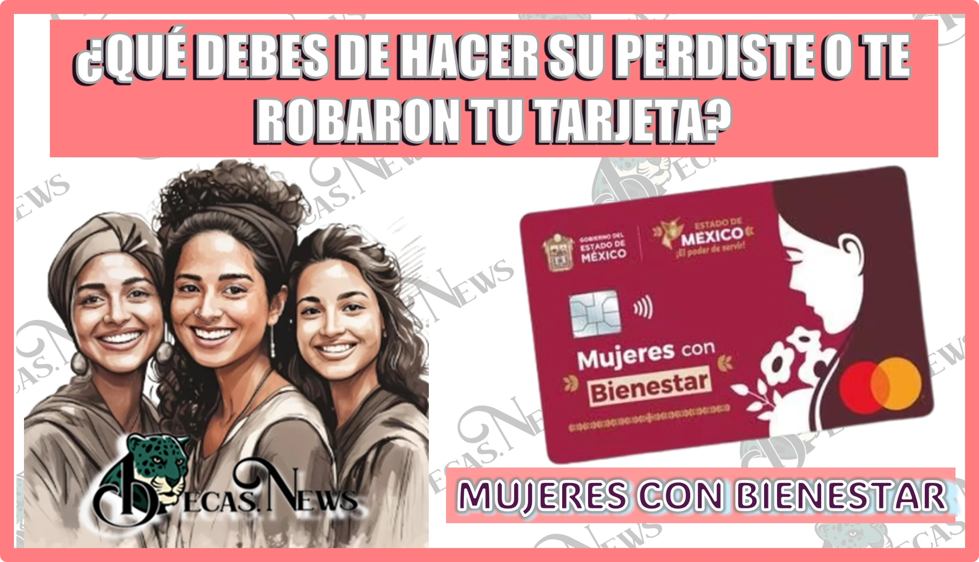  ¿QUÉ DEBES DE HACER SI PERDISTE O TE ROBARON TU TARJETA DE MUJERES CON BIENESTAR?