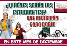 ¿QUIÉNES SERÁN LOS ESTUDIANTES QUÉ RECIBIRÁN PAGO DOBLE PARA ESTE MES DE DICIEMBRE?