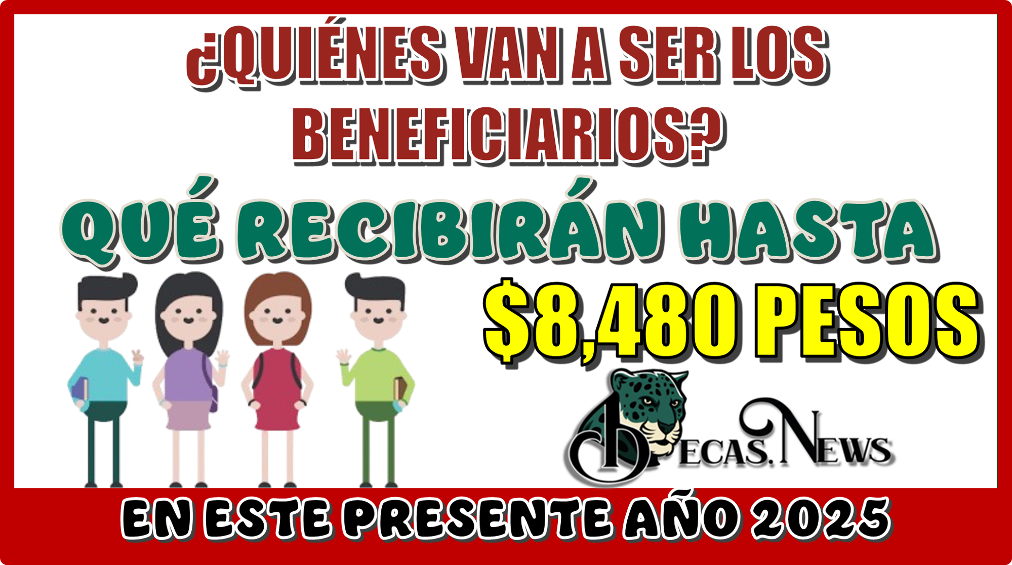 ¿QUIÉNES VAN A SER LOS BENEFICIARIOS QUÉ RECIBIRÁN HASTA $8,480 PESOS EN ESTE PRESENTE 2025?