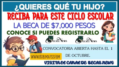 ¿QUIERES QUÉ TU HIJO RECIBA PARA ESTE CICLO ESCOLAR LA BECA DE $7,000 PESOS? | CONOCE SI PUEDES REGISTRARLO 