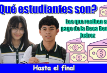 ¿Qué estudiantes son los qué reciben su pago de la Beca Benito Juárez hasta el final?