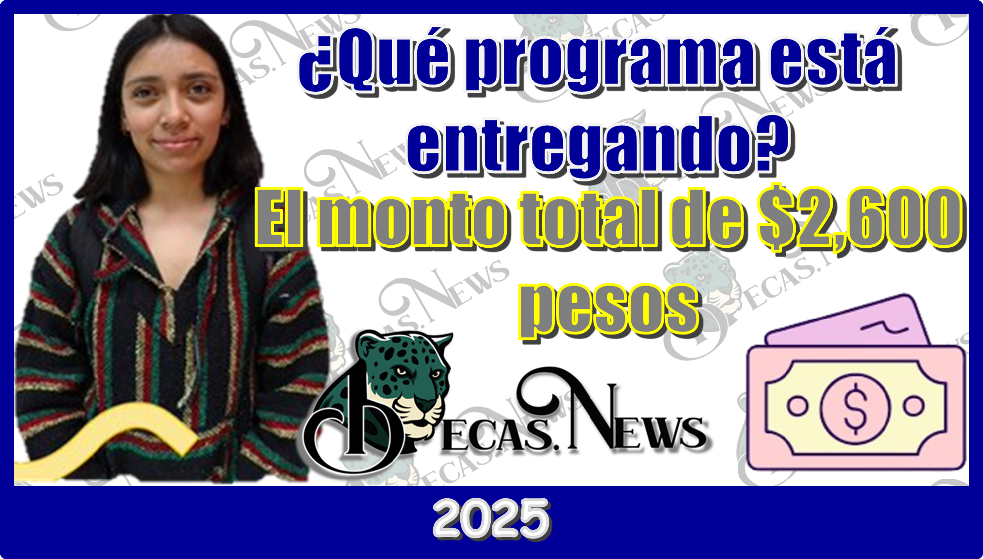 ¿Qué programa está entregando el monto total de $2,600 pesos? | 2025 