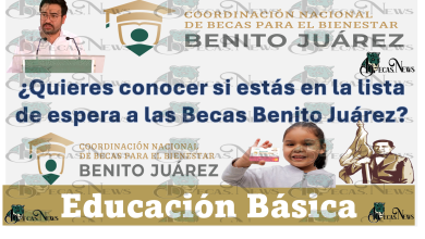 ¿Quieres conocer si estás en la lista de espera a las Becas Benito Juárez de este 2023?