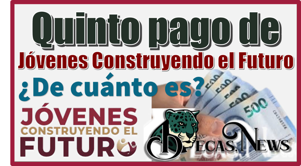 Quinto pago de Jóvenes Construyendo el Futuro | ¿De cuánto es?