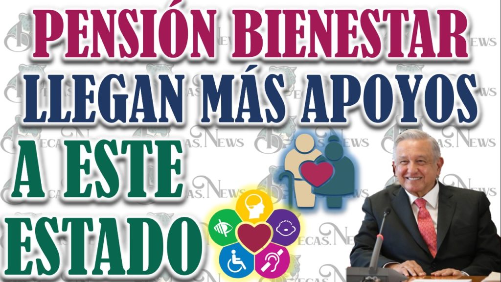 Llegan Más Pensiones del Bienestar 