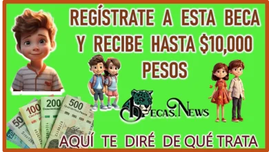 REGISTRATE A ESTA BECA Y RECIBE HASTA $10,000 PESOS, AQUÍ TE DIRÉ QUE SE TRATA 