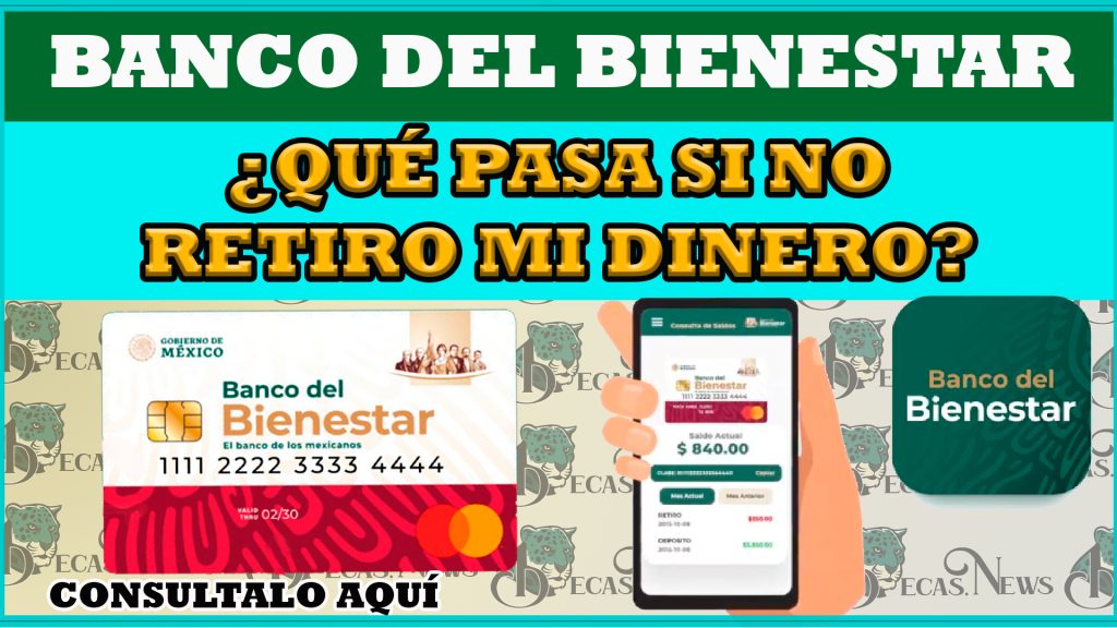 ¿Qué pasa el dinero de mi tarjeta del bienestar si no lo retiro? Banco del Bienestar