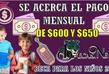 SE ACERCA EL PAGO MENSUAL DE $600 Y $650 | BECA PARA LOS NIÑOS 2025 