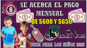 SE ACERCA EL PAGO MENSUAL DE $600 Y $650 | BECA PARA LOS NIÑOS 2025 