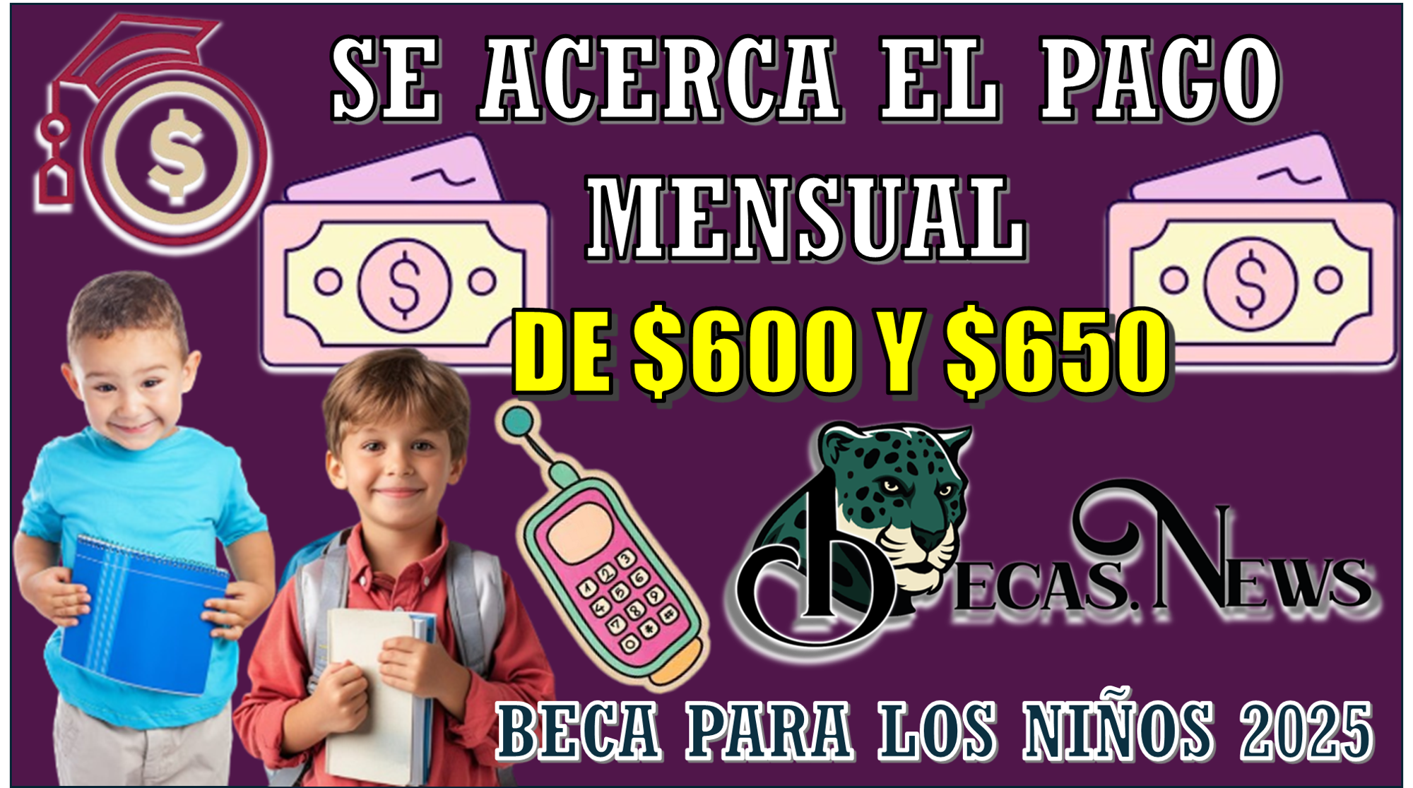 SE ACERCA EL PAGO MENSUAL DE $600 Y $650 | BECA PARA LOS NIÑOS 2025 