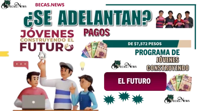 ¿SE ADELANTAN PAGOS DE $7,572 PESOS? | PROGRAMA DE JÓVENES CONSTRUYENDO EL FUTURO