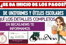 ¿SE DA INICIO DE LOS PAGOS DE UNIFORMES Y ÚTILES ESCOLARES?… AQUÍ LOS DETALLES COMPLETOS 