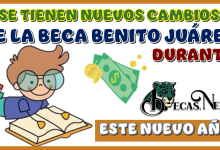 ¿SE TIENEN NUEVOS CAMBIOS DE LA BECA BENITO JUÁREZ DURANTE ESTE NUEVO AÑO?