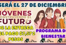 ¿SERÁ EL 27 DE DICIEMBRE LA ENTREGA DEL PAGO $7,572 PESOS? | PROGRAMA DEL BIENESTAR