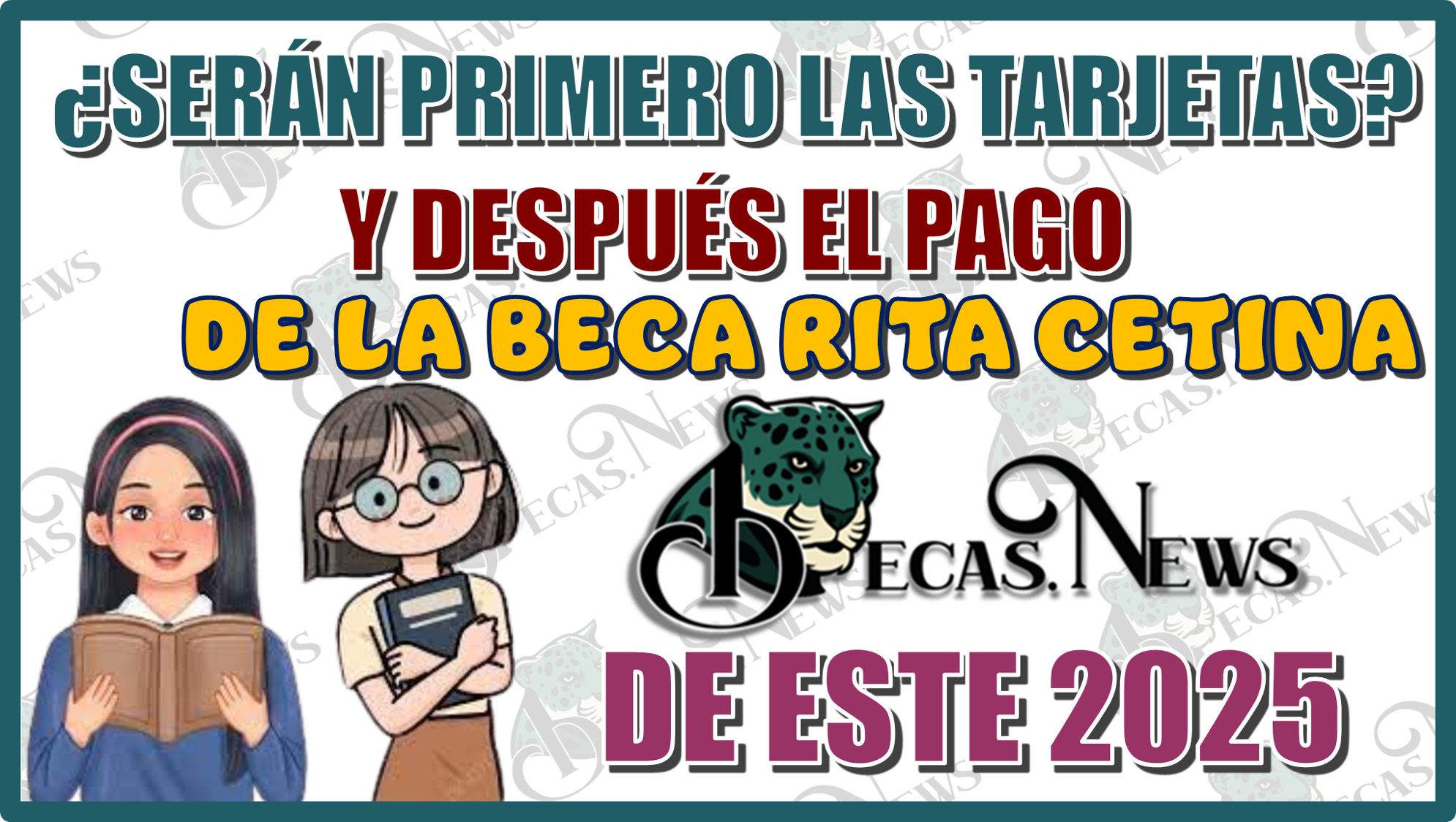 ¿SERÁN PRIMERO LAS TARJETAS Y DESPUÉS EL PAGO DE LA BECA RITA CETINA DE ESTE 2025?