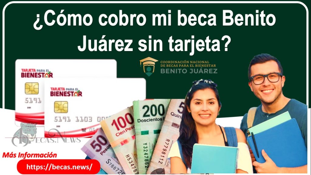 ¿Cómo cobro mi beca Benito Juárez sin tarjeta?
