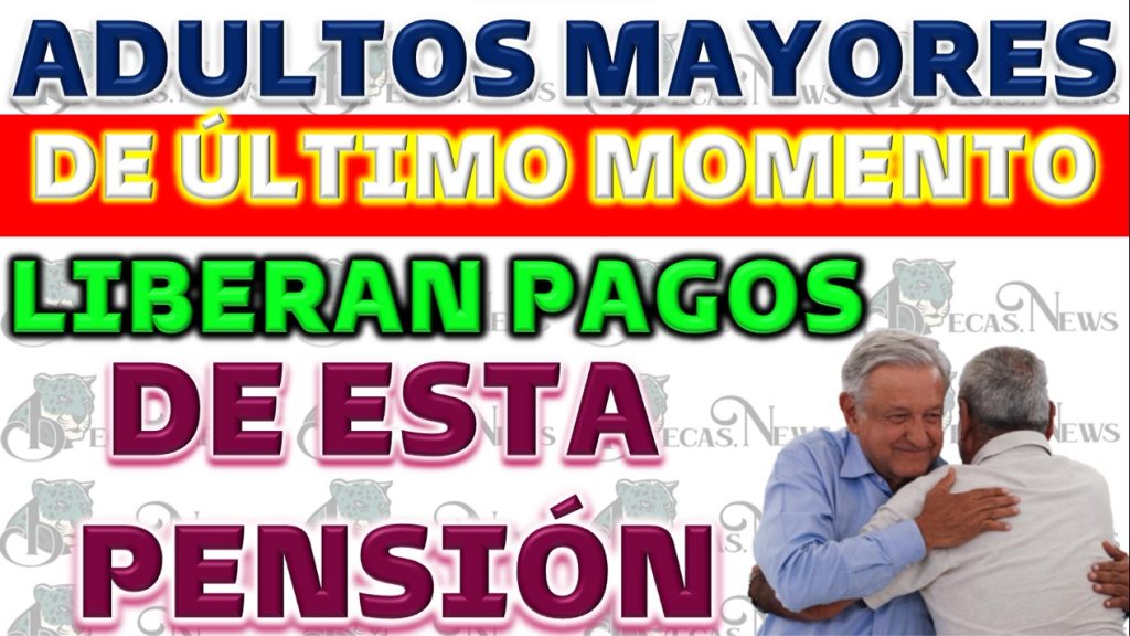 Primeros pagos de pensiones para adultos mayores ya están en proceso