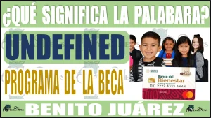 📢👨‍🎓👩‍🎓💳 ¿Sabes qué significa la palabra UNDEFINED, en el programa de la BECA BENITO JUÁREZ? | ENTÉRATE AQUÍ 📢👨‍🎓👩‍🎓💳