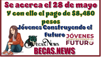 Se acerca el 28 de mayo y con ello el pago de $8,480 pesos...Jóvenes Construyendo el Futuro