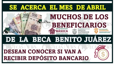 Se acerca el mes de abril y muchos de los beneficiarios de la Beca Benito Juárez desean conocer si van a recibir depósito bancario. Aquí toda la información