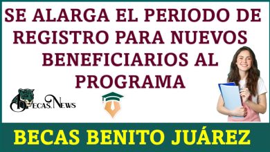 Se alarga el periodo de registro para nuevos beneficiarios al programa Becas Benito Juárez