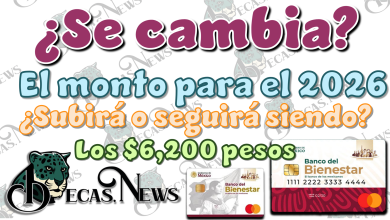 ¿Se cambia el monto para el 2026? | ¿Subirá o seguirán siendo los $6,200 pesos?