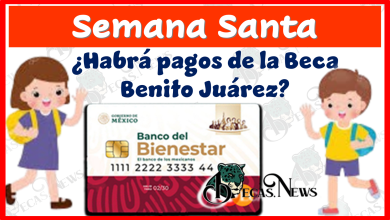 Semana Santa...¿Habrá pagos de la Beca Benito Juárez?