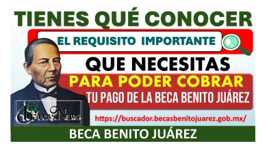 TIENES QUE CONOCER EL REQUISITO IMPORTANTE QUE NECESITAS PARA PODER COBRAR TU PAGO DE LA BECA BENITO JUÁREZ 