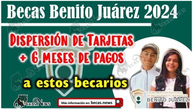 Becas Benito Juárez 2024: Dispersión de Tarjetas + 6 meses de pagos a estos becarios