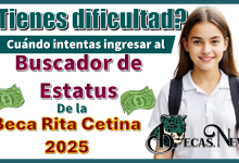 ¿Tienes dificultad cuándo intentas ingresar al buscador de estatus de la Beca Rita Cetina?…2025