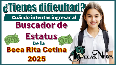 ¿Tienes dificultad cuándo intentas ingresar al buscador de estatus de la Beca Rita Cetina?…2025