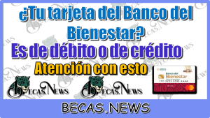 ¿Tú tarjeta del Banco del Bienestar es débito o de crédito?...Atención con esto 