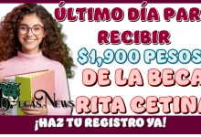 ÚLTIMO DÍA PARA RECIBIR $1,900 PESOS DE LA BECA RITA CETINA… ¡HAZ TU REGISTRO YA!