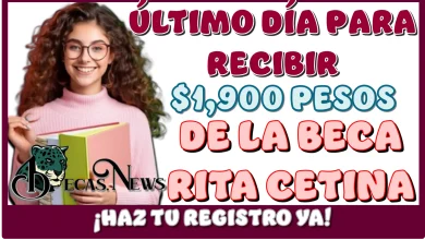 ÚLTIMO DÍA PARA RECIBIR $1,900 PESOS DE LA BECA RITA CETINA… ¡HAZ TU REGISTRO YA!