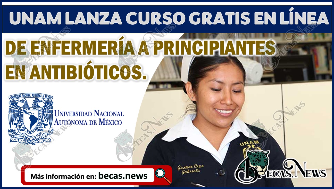 UNAM ha lanzado un curso gratuito en línea de Enfermería a principiantes en Antibióticos.