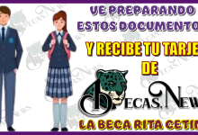  VE PREPARANDO ESTOS DOCUMENTOS Y RECIBE TU TARJETA DE LA BECA RITA CETINA 