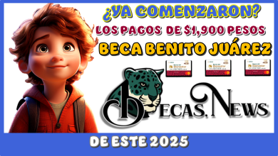 ¿YA COMENZARON LOS PAGOS DE $1,900 PESOS DE LA BECA BENITO JUÁREZ DE ESTE 2025?