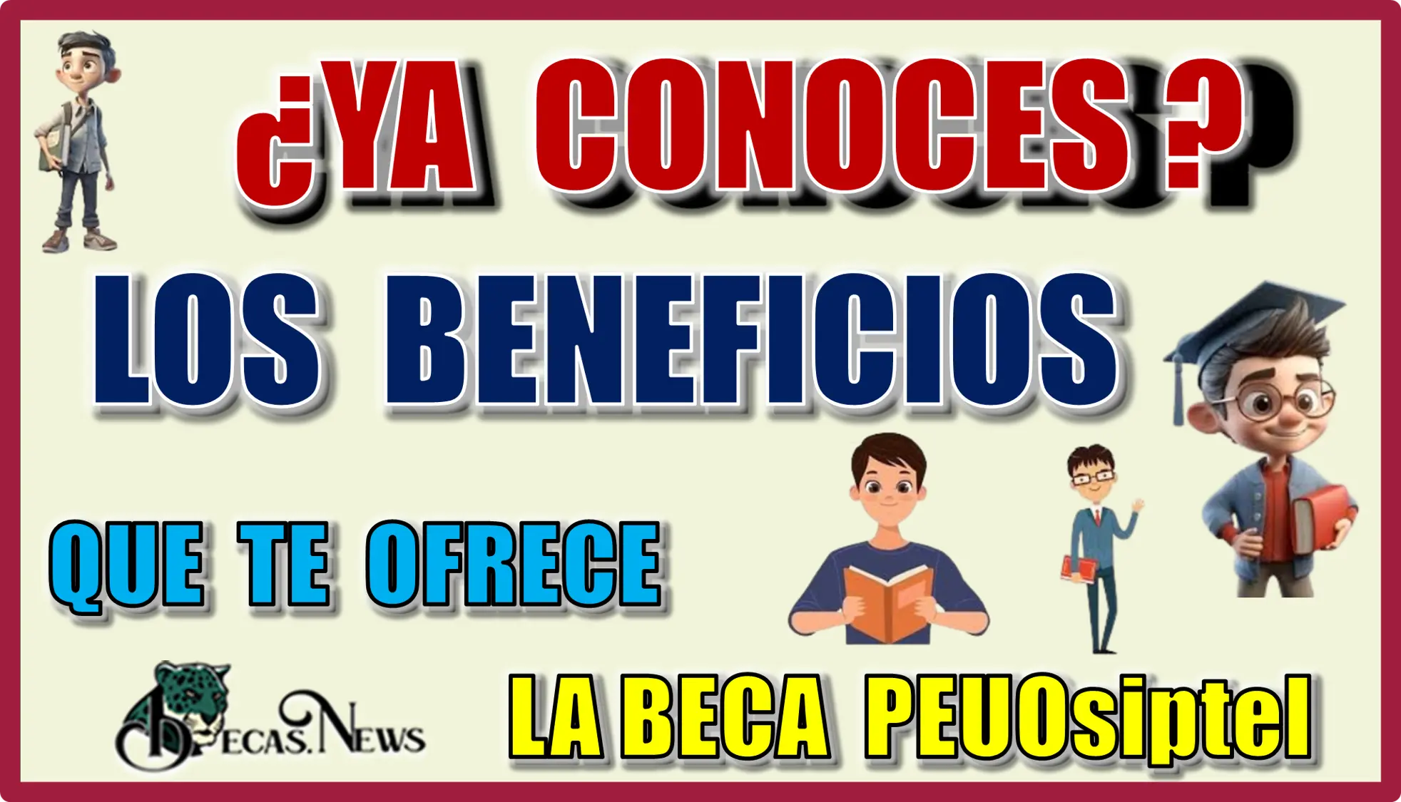 ¿YA CONOCES LOS BENEFICIOS QUE TE OFRECE LA BECA PEUOsiptel?