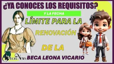 ¿YA CONOCES LOS REQUISITOS Y LA FECHA LÍMITE PARA LA RENOVACIÓN DE LA BECA LEONA VIVCARIO?