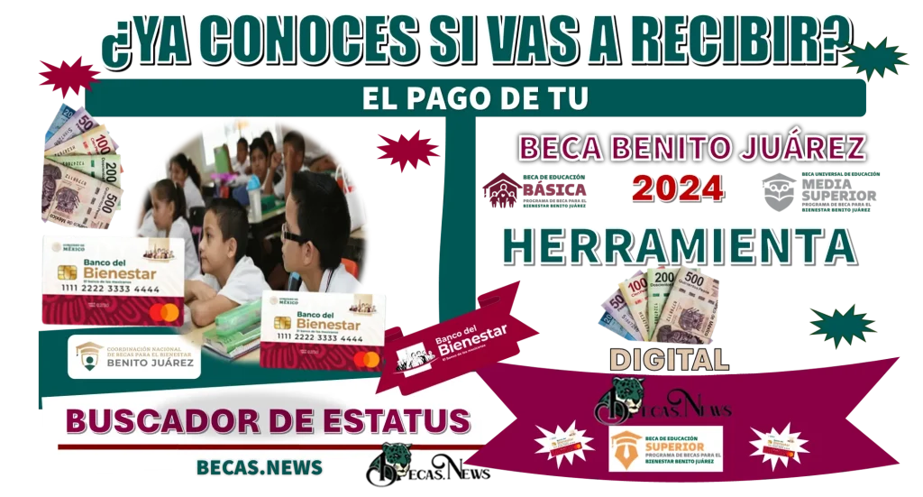 ¿YA CONOCES SI VAS A RECIBIR EL PAGO DE TU BECA BENITO JUÁREZ 2024? | HERRAMIENTA DIGITAL DEL BUSCADOR DE ESTATUS